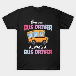 One A Bus Driver Always A Bus Driver Happy Father Parent Summer July 4th Day Back To School T-Shirt